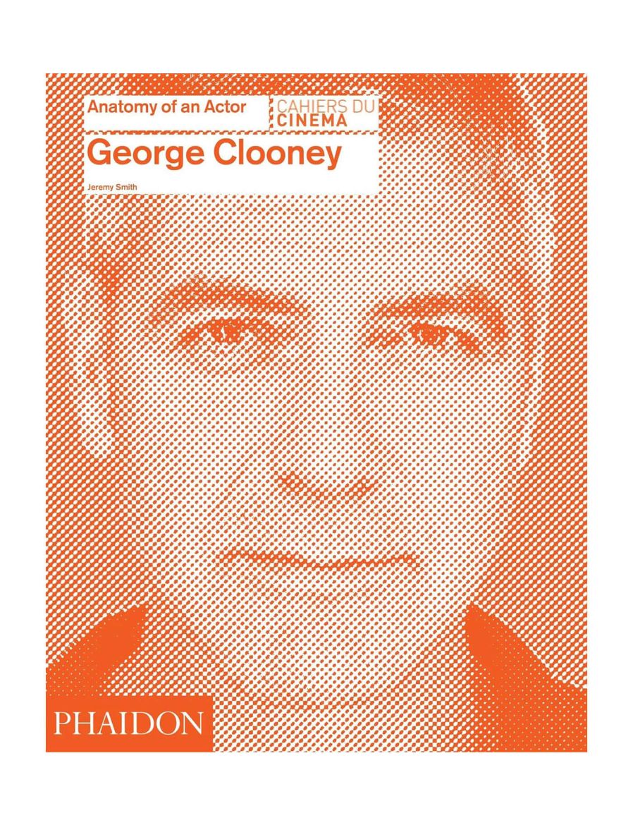 Phaidon George Clooney: Anatomy Of An Actor 9780714868066