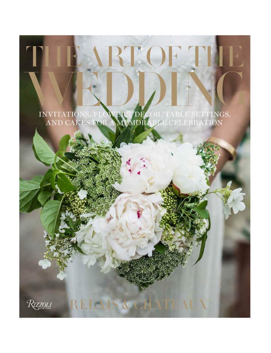 Rizzoli The Art of the Wedding: Invitations, Flowers, Decor, Table Settings, and Cakes for a Memorable Celebrati on 9780847869459