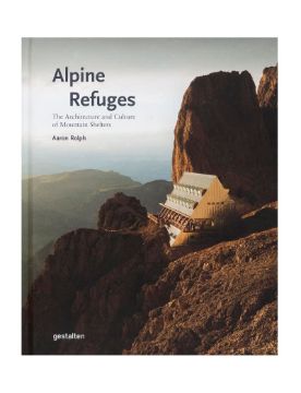 Gestalten Alpine Refuges: The Architecture and Culture of Mountain Shelters 9783967041873