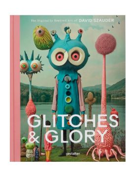 Gestalten Glitches & Glory: The Digitally Rewired Art of David Szauder 9783967042047
