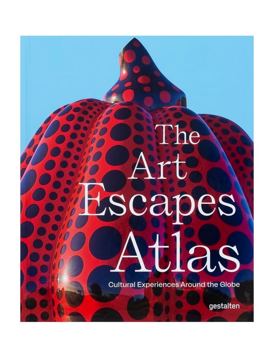 Gestalten The Art Escapes Atlas: Cultural Experiences Around the Globe 9783967041491