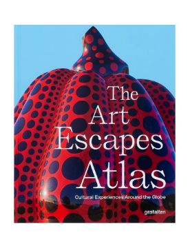 Gestalten The Art Escapes Atlas: Cultural Experiences Around the Globe 9783967041491