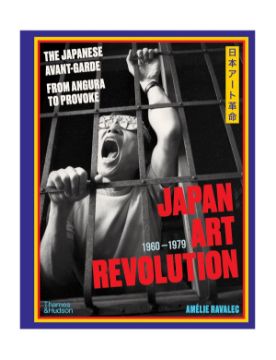 Thames & Hudson Japan Art Revolution: The Japanese Avant-Garde, from Angura to Provoke 9780500029107