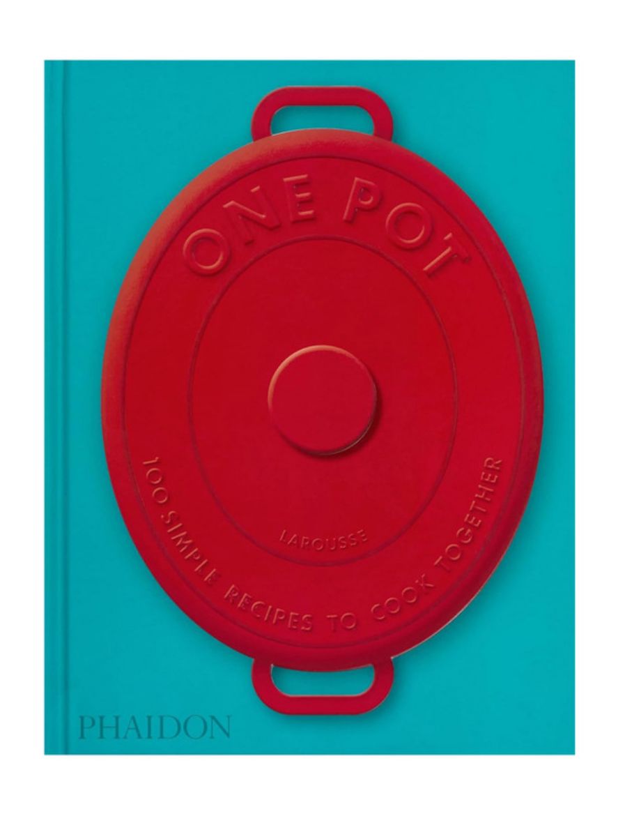  Phaidon One Pot: 100 Simple Recipes to Cook Together 9781837290604